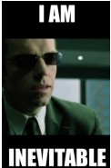 Agent Smith saying he is inevitable